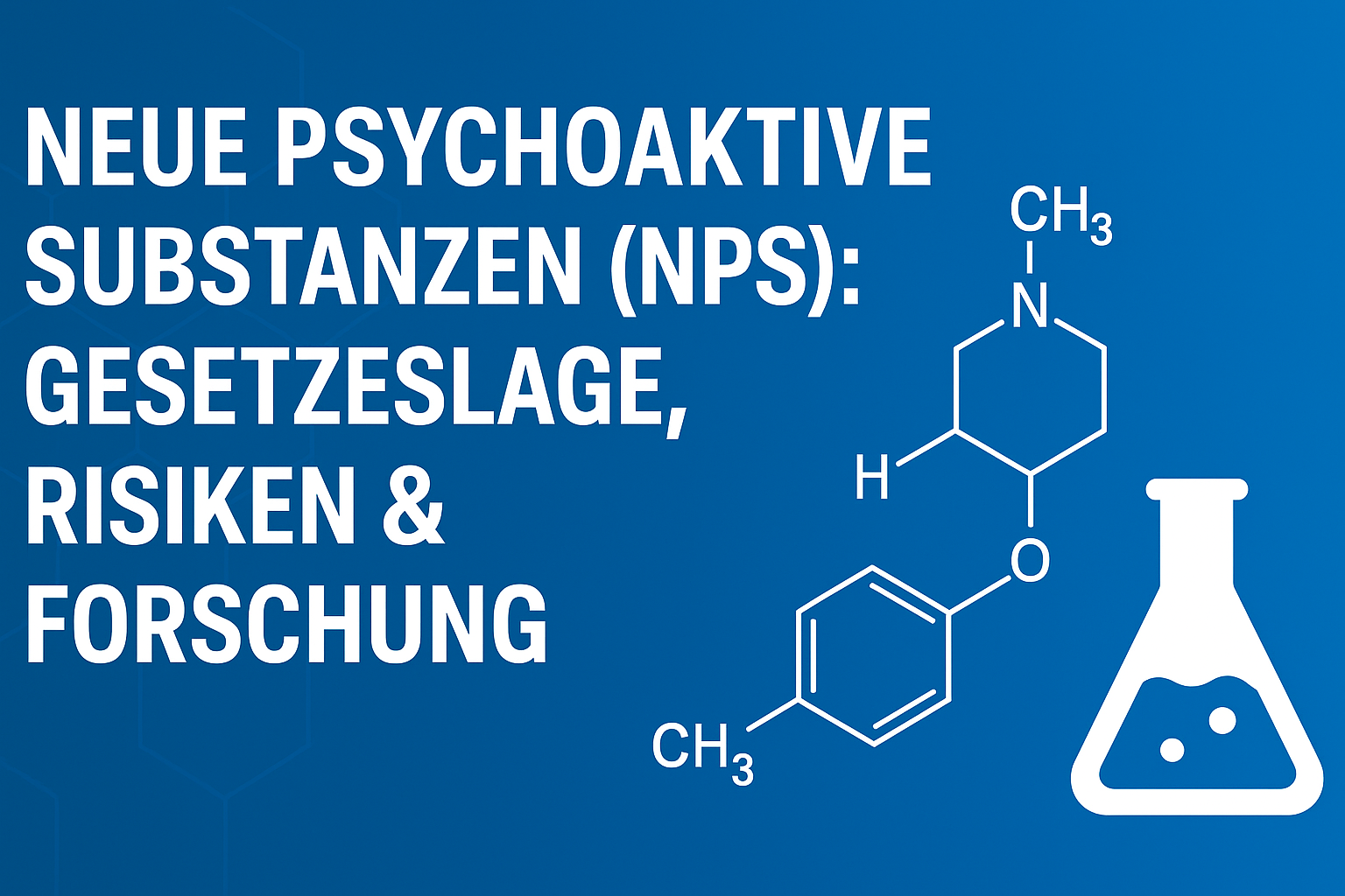 Neue psychoaktive Substanzen (NPS): Gesetzeslage, Risiken & Forschung